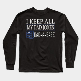 I keep all my dad jokes in a DAD-A-BASE funny gift Long Sleeve T-Shirt